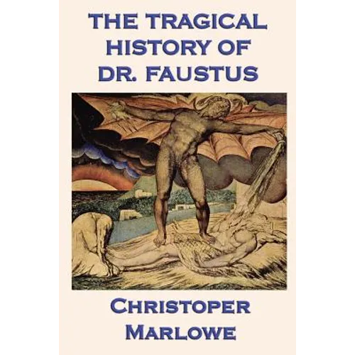 The Tragical History of Dr. Faustus: Marlowe's Classic Drama of the Faust Legend