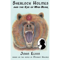 Sherlock Holmes and the Eye of Mad Bear: Based on the notes of Mycroft Holmes