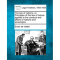 The law of nations, or, Principles of the law of nature applied to the conduct and affairs of nations and sovereigns.