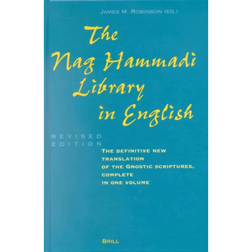 The Nag Hammadi Library in English: Translated and Introduced by Members of the Coptic Gnostic Library Project of the Institute for Antiquity and Chri