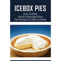 Icebox Pies: Easy To Make Mouth-Watering Icebox Pies Recipes To Make At Home: How To Make Lemon Icebox Pie