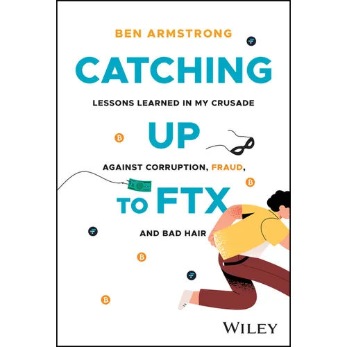Catching Up to Ftx: Lessons Learned in My Crusade Against Corruption, Fraud, and Bad Hair