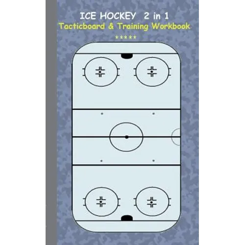 Ice Hockey 2 in 1 Tacticboard and Training Workbook: Tactics/strategies/drills for trainer/coaches, notebook, training, exercise, exercises, drills, p