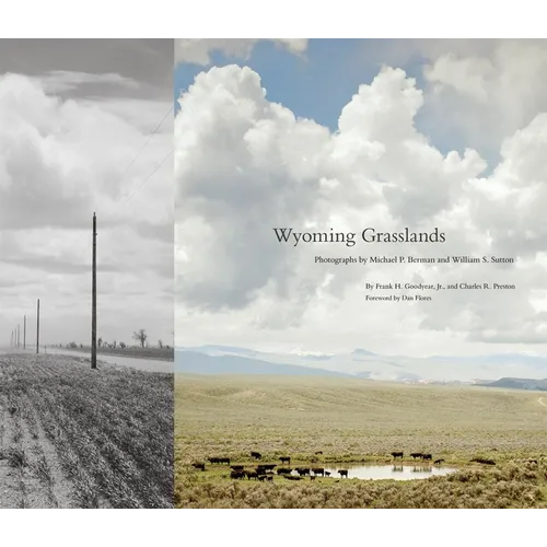 Wyoming Grasslands: Photographs by Michael P. Berman and William S. Sutton Volume 19