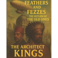 Feathers and Fezzes the Return of the Old Ones: The Architect Kings