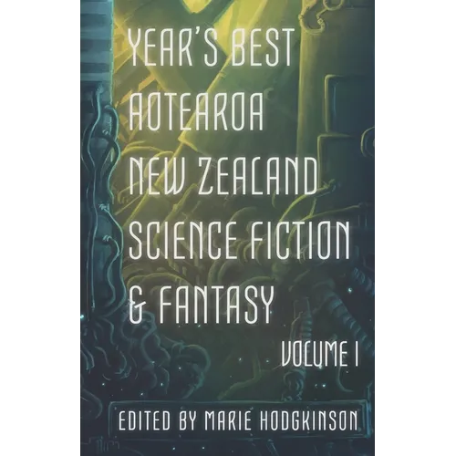 Year's Best Aotearoa New Zealand Science Fiction and Fantasy: Volume I