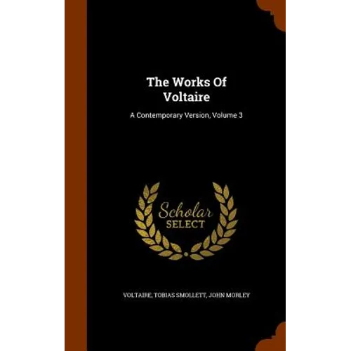 The Works Of Voltaire: A Contemporary Version, Volume 3