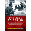 Prelude to Berlin: The Red Army's Offensive Operations in Poland and Eastern Germany 1945