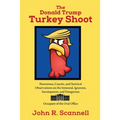 The Donald Trump Turkey Shoot: Humorous, Caustic, and Satirical Observations on the Immoral, Ignorant, Incompetent, & Dangerous Occupant of the Oval O
