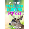 Intro to Sitka Deer Hunting for Kids