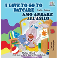 I Love to Go to Daycare Amo andare all'asilo: English Italian Bilingual Edition