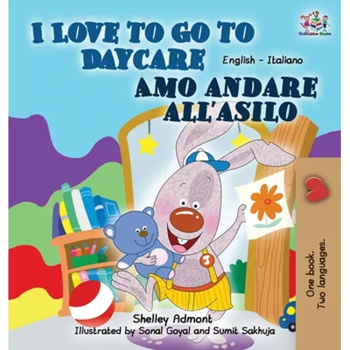 I Love to Go to Daycare Amo andare all'asilo: English Italian Bilingual Edition