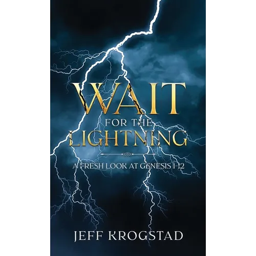 Wait for the Lightning: A fresh look at Genesis 1-12