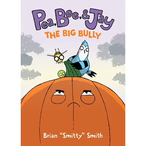 Pea, Bee, & Jay #6: The Big Bully: A Graphic Novel