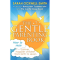 The Gentle Parenting Book: How to Raise Calmer, Happier Children from Birth to Seven