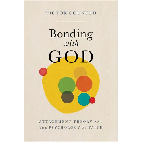 Bonding with God: Attachment Theory and the Psychology of Faith
