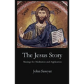 The Jesus Story: Musing for Meditation and Application