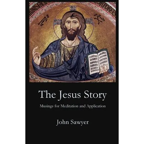The Jesus Story: Musing for Meditation and Application