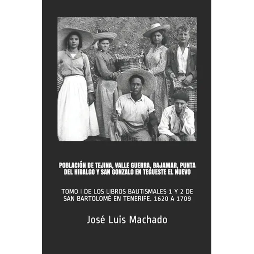 Población de Tejina, Valle Guerra, Bajamar, Punta del Hidalgo Y San Gonzalo En Tegueste El Nuevo: Tomo I de Los Libros Bautismales 1 Y 2 de San Bartol