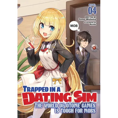 Trapped in a Dating Sim: The World of Otome Games Is Tough for Mobs (Light Novel) Vol. 4