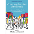 Composing Storylines of Possibilities: Immigrant and Refugee Families Navigating School