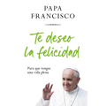 Te Deseo La Felicidad: Para Que Tengas Una Vida Plena / I Wish You Happiness: So That You Have a Full Life