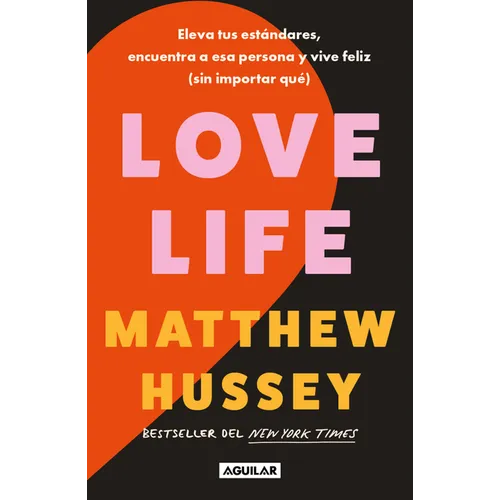 Love Life: Eleva Tus Estándares, Encuentra a ESA Persona Y Vive Feliz (Sin Importar Qué) / Love Life