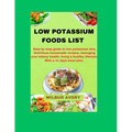 Low Potassium Food List: Step by step guide to low potassium diet, Nutritious homemade recipes, managing your kidney health, living a healthy l