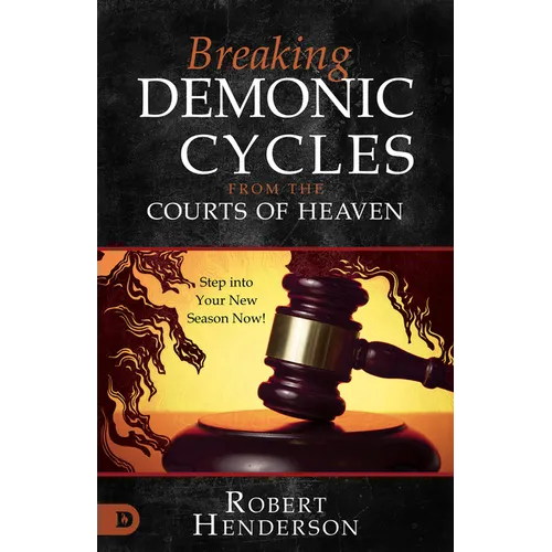 Breaking Demonic Cycles from the Courts of Heaven: Step Into Your New Season Now!