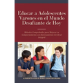 Educar a Adolescentes Varones en el Mundo Desafiante de Hoy: Métodos Comprobados para Mejorar su Comportamiento con Entrenamiento Cerebral Integral
