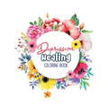 Depression Healing Coloring Book: Depression Relief Coloring Book, Mindfulness and inspiring words Colouring Book to help you through difficult times,