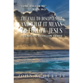The Call to Discipleship and What It Means to Follow Jesus: A Template to Follow Christ
