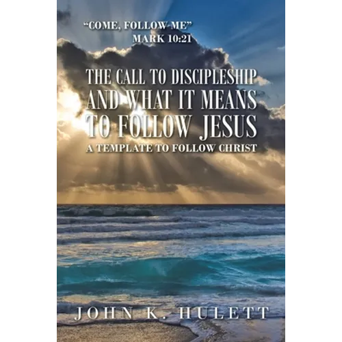 The Call to Discipleship and What It Means to Follow Jesus: A Template to Follow Christ