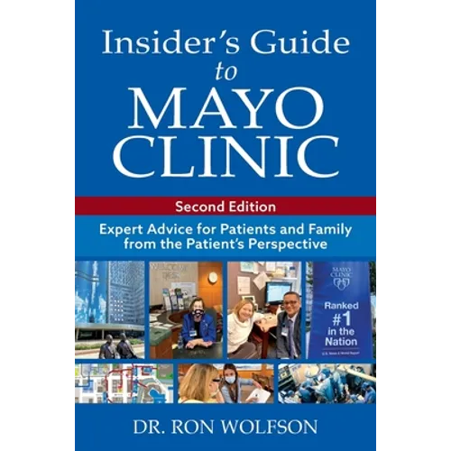 Insider's Guide to Mayo Clinic: Expert Advice for Patients and Family from the Patient's Perspective