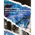 Poetics for the More-than-Human World: An Anthology of Poetry & Commentary