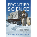 Frontier Science: Northern Canada, Military Research, and the Cold War, 1945-1970