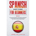 Spanish Short Stories for Beginners Book 5: Over 100 Dialogues and Daily Used Phrases to Learn Spanish in Your Car. Have Fun & Grow Your Vocabulary, w