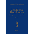 Gnostischer Katechismus: Die Heiligen Lehren Der Gnostischen Kirche