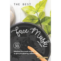 The Best Face Mask Recipes: Over 30 Fabulous Face Mask Recipes to Give You Glowing, Radiant Skin