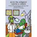 Alvin the Alligator Learns a Lesson: A Story About Brushing and Flossing Teeth
