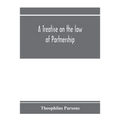 A treatise on the law of partnership
