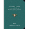 Codice Per La Veneta Mercantile Marina: Approvato Dal Decreto Dell' Eccellentissimo Senato (1786)