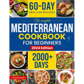 The Complete Mediterranean Diet Cookbook for Beginners: Enjoy Combine Budget-Friendly Recipes: 2000+ Days of Easy & Healthy Robust in Flavor Dishes. 6