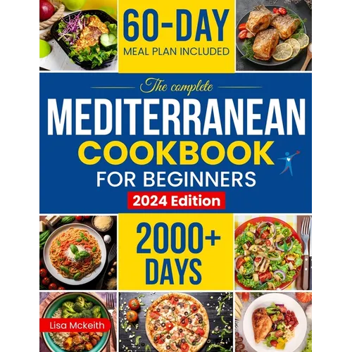 The Complete Mediterranean Diet Cookbook for Beginners: Enjoy Combine Budget-Friendly Recipes: 2000+ Days of Easy & Healthy Robust in Flavor Dishes. 6