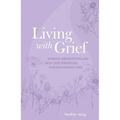 Living with Grief: Mindful Meditations and Self-Care Strategies for Navigating Loss