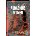 Audacious Women: An Anthology