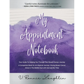 My Appointment Notebook: Your Guide to Helping You Through Your Breast Cancer Journey - A Companion Book to An Atypical Journey - Facing Breast