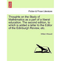 Thoughts on the Study of Mathematics as a Part of a Liberal Education. the Second Edition, to Which Is Added a Letter to the Editor of the Edinburgh R