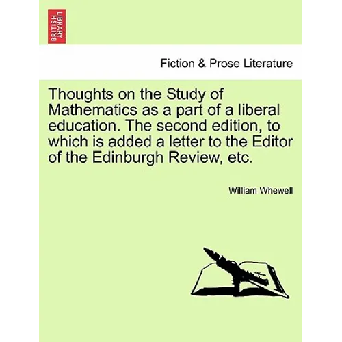 Thoughts on the Study of Mathematics as a Part of a Liberal Education. the Second Edition, to Which Is Added a Letter to the Editor of the Edinburgh R