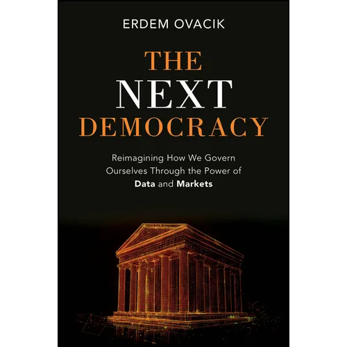The Next Democracy: Reimagining How We Govern Ourselves Through the Power of Data and Markets